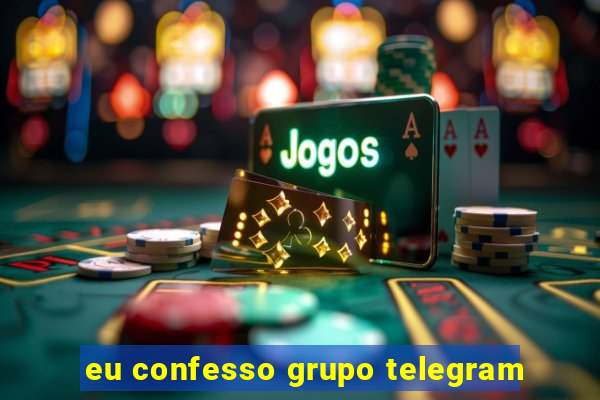 eu confesso grupo telegram